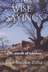 Title: Wise Sayings, Author: Vusi Mxolisi Zitha