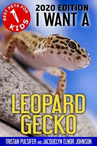 Title: I Want A Leopard Gecko (Best Pets For Kids Book 1), Author: Jacquelyn Elnor Johnson