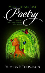 Title: More Thank Just Poetry: Insight for Overcoming Obstacles, Author: Yumica P. Thompson