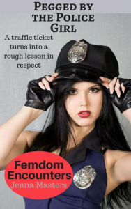 Title: Pegged by the Police Girl (Femdom Encounters), Author: Jenna Masters
