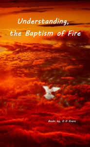 Title: Understanding the Baptism of Fire, Author: D.D.  Evans