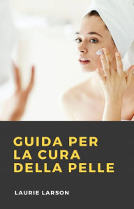 Title: Guida per la Cura Della Pelle, Author: Laurie Larson