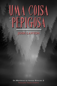 Title: Uma Coisa Perigosa (Os Mistérios de Adrien English 2, #2), Author: Josh Lanyon