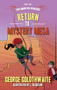 Title: Return to Mystery Mesa (Eagle Mountain Adventures, #2), Author: George Goldthwaite