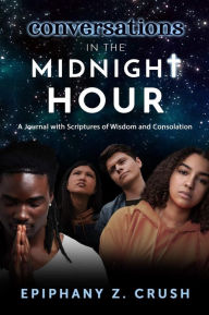 Title: Conversations in the Midnight Hour: A Journal with Scriptures of Wisdom and Consolation, Author: Epiphany Z. Crush