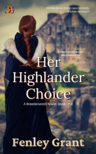 Title: Her Highlander Choice (Breederworld, #1), Author: Fenley Grant