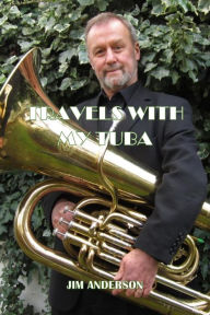 Title: Travels With My Tuba, Author: Jim Anderson