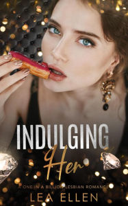 Title: Indulging Her, Author: Lea Ellen