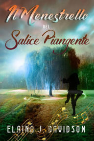 Title: Il Menestrello Del Salice Piangente, Author: Elaina J. Davidson