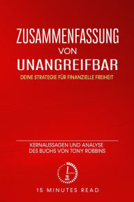 Title: Zusammenfassung: Unangreifbar - Deine Strategie für finanzielle Freiheit: Kernaussagen und Analyse des Buchs von Tony Robbins, Author: 15 Minutes Read