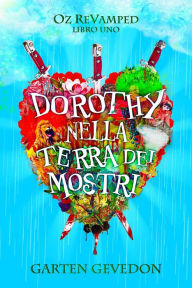 Title: Dorothy nella Terra dei Mostri (Oz ReVamped, #1), Author: Garten Gevedon