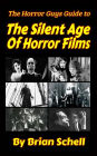 The Horror Guys Guide to The Silent Age of Horror Films (HorrorGuys.com Guides, #4)