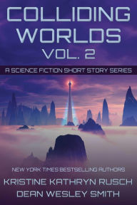 Title: Colliding Worlds Vol. 2: A Science Fiction Short Story Series, Author: Kristine Kathryn Rusch