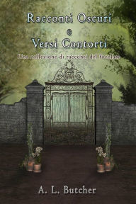 Title: Racconti Oscuri e Versi Contorti, Author: A L Butcher