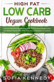 Title: High Fat Low Carb Vegan Book: Discover the Plant Based Diet Path To Enhanced Weight Loss And Better Health With This Ultimate Combination Cookbook, Author: JW Choices LTD