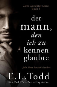 Title: Der Mann, den ich zu kennen glaubte (Zwei Gesichter, #1), Author: E. L. Todd