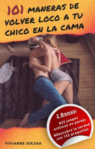 Title: 101 maneras de volver loco a tu chico en la cama, Author: Vivianne Diksha