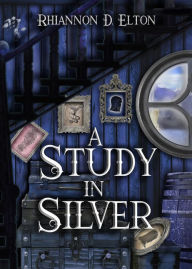 Title: A Study in Silver (The Wolflock Cases, #5), Author: Rhiannon D. Elton