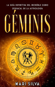 Title: Géminis: La guía definitiva del increíble signo zodiacal de la astrología, Author: Mari Silva