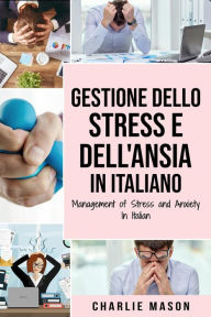 Title: Gestione dello Stress e dell'Ansia In italiano/ Management of Stress and Anxiety In Italian, Author: Charlie Mason