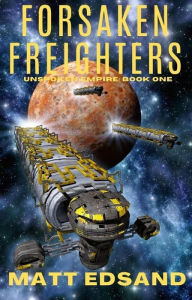 Title: Forsaken Freighters (Unspoken Empire, #1), Author: Matt Edsand