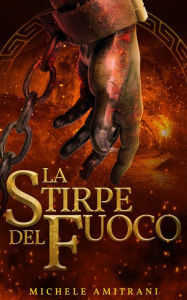 Title: La Stirpe del Fuoco (I ribelli dell'Olimpo, #3), Author: Michele Amitrani