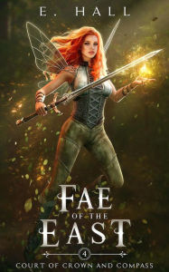 Title: Fae of the East (Court of Crown and Compass, #4), Author: E. Hall