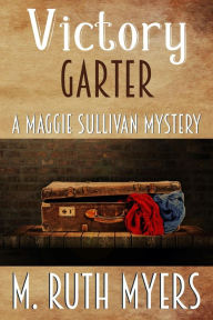 Title: Victory Garter (Maggie Sullivan mysteries, #9), Author: M. Ruth Myers