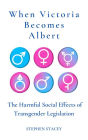 When Victoria Becomes Albert: The Harmful Social Effects of Transgender Legislation (Application of the Principle, #5)