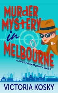 Title: Murder Mystery in Melbourne (Jane Christie Mystery Book, #1), Author: Victoria Kosky