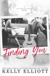 Title: Finding You (Love Wanted in Texas, #4), Author: Kelly Elliott