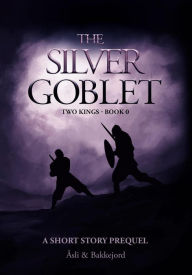 Title: The Silver Goblet (Two kings, #0), Author: Åsli & Bakkejord