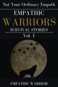 Title: Empathic Warriors Survival Stories : Not Your Ordinary Empath, Author: Empathic Warrior