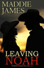 Leaving Noah (Rock Creek Ranch, #4)