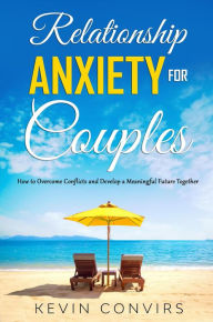 Title: Relationship Anxiety for Couples, Author: Kevin Convirs