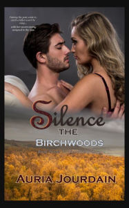 Title: Silence the Birchwoods (The Northwoods Trilogy, #3), Author: Auria Jourdain