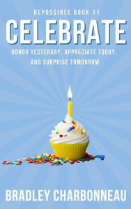 Title: Celebrate (Repossible, #11), Author: Bradley Charbonneau