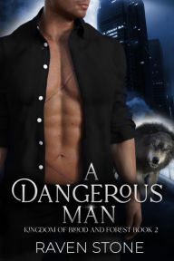 Title: A Dangerous Man (Kingdom of Blood and Forest, #2), Author: Raven Stone