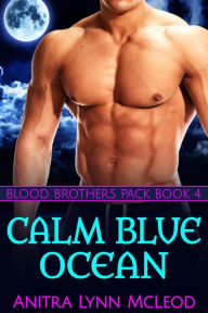 Title: Calm Blue Ocean (Blood Brothers Pack, #4), Author: Anitra Lynn McLeod