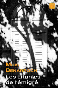 Title: Les Litanies de l'émigré, Author: Mois Benarroch