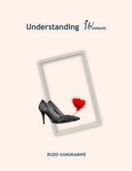 Title: Understanding Women, Author: Rudo Kanukamwe