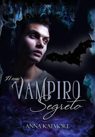 Title: Il mio vampiro segreto, Author: Anna Katmore