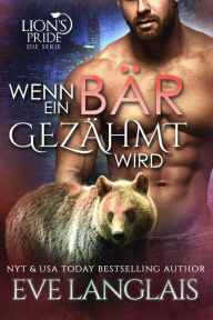 Title: Wenn ein Bär Gezähmt Wird (Deutsche Lion's Pride, #11), Author: Eve Langlais