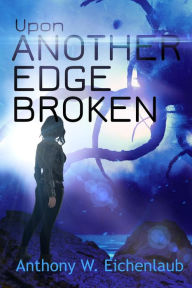 Title: Upon Another Edge Broken (Colony of Edge, #2), Author: Anthony W. Eichenlaub