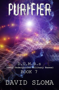 Title: Purifier: D.U.M.B.s (Deep Underground Military Bases) - Book 7, Author: David Sloma
