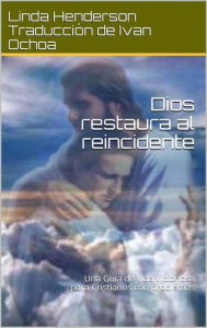 Title: Dios restaura al reincidente, Author: Linda Henderson