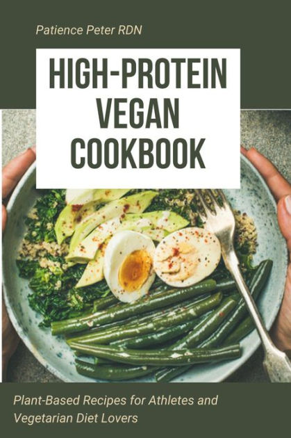 High-Protein Vegan Cookbook; Plant-Based Recipes for Athletes and ...