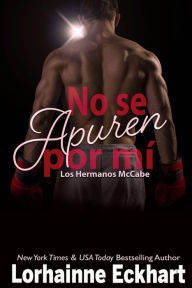 Title: No se Apuren por mí (Los Hermanos McCabe, #3), Author: Lorhainne Eckhart