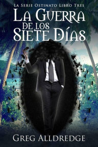 Title: La Guerra de los Siete Días (Ostinato, #3), Author: Greg Alldredge