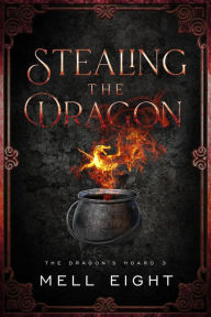 Title: Stealing the Dragon (Dragon's Hoard, #3), Author: Mell Eight